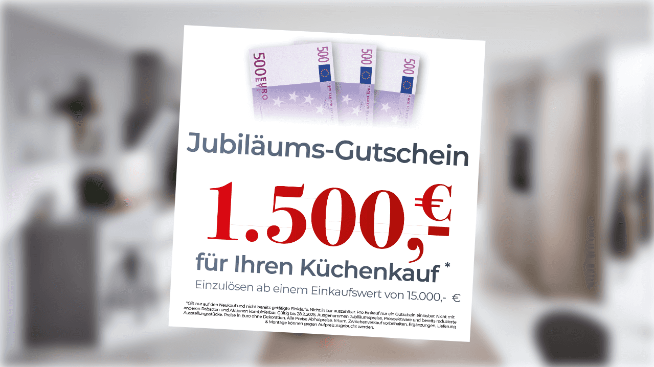 Jubiläums-Gutschein über 1.500€ für Ihren Küchenkauf bei einem Einkaufswert von 15.000€, mit Geldscheinen in 500€-Beträgen und dem Text "Jubiläums-Gutschein".