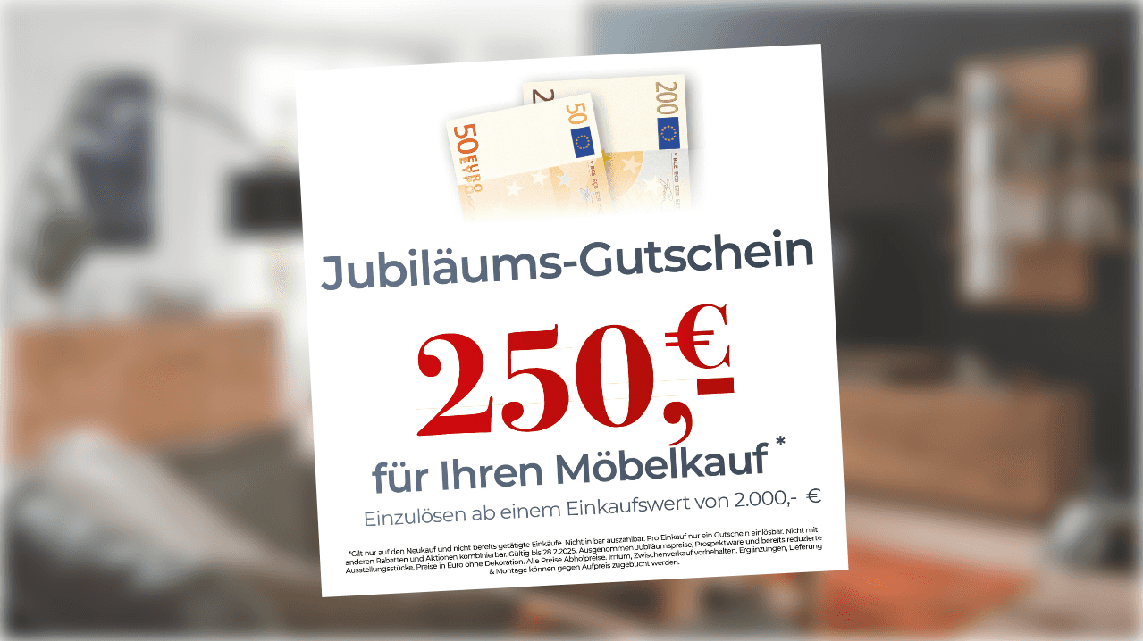 Jubiläums-Gutschein über 250€ für Ihren Möbelkauf ab einem Einkaufswert von 2.000€, mit Geldscheinen in 200€ und 50€-Beträgen und dem Text "Jubiläums-Gutschein".